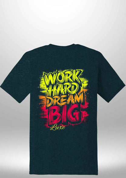 "Work Hard Dream Big" T-Shirt - Luxe Custom Designer