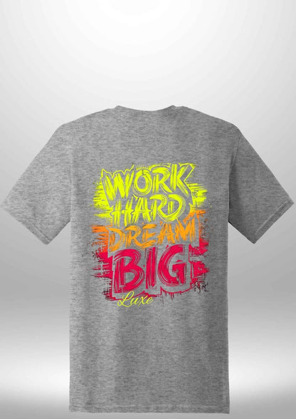 "Work Hard Dream Big" T-Shirt - Luxe Custom Designer