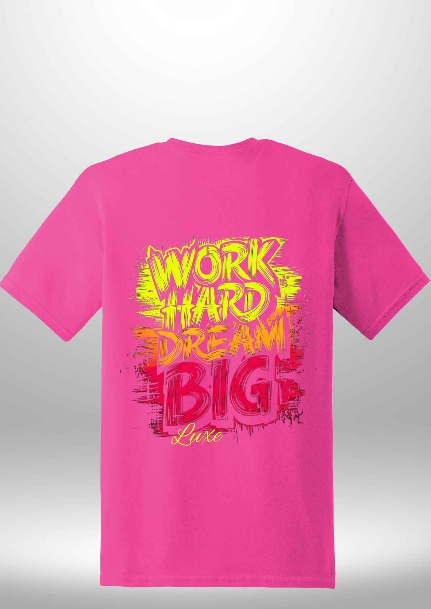 "Work Hard Dream Big" T-Shirt - Luxe Custom Designer