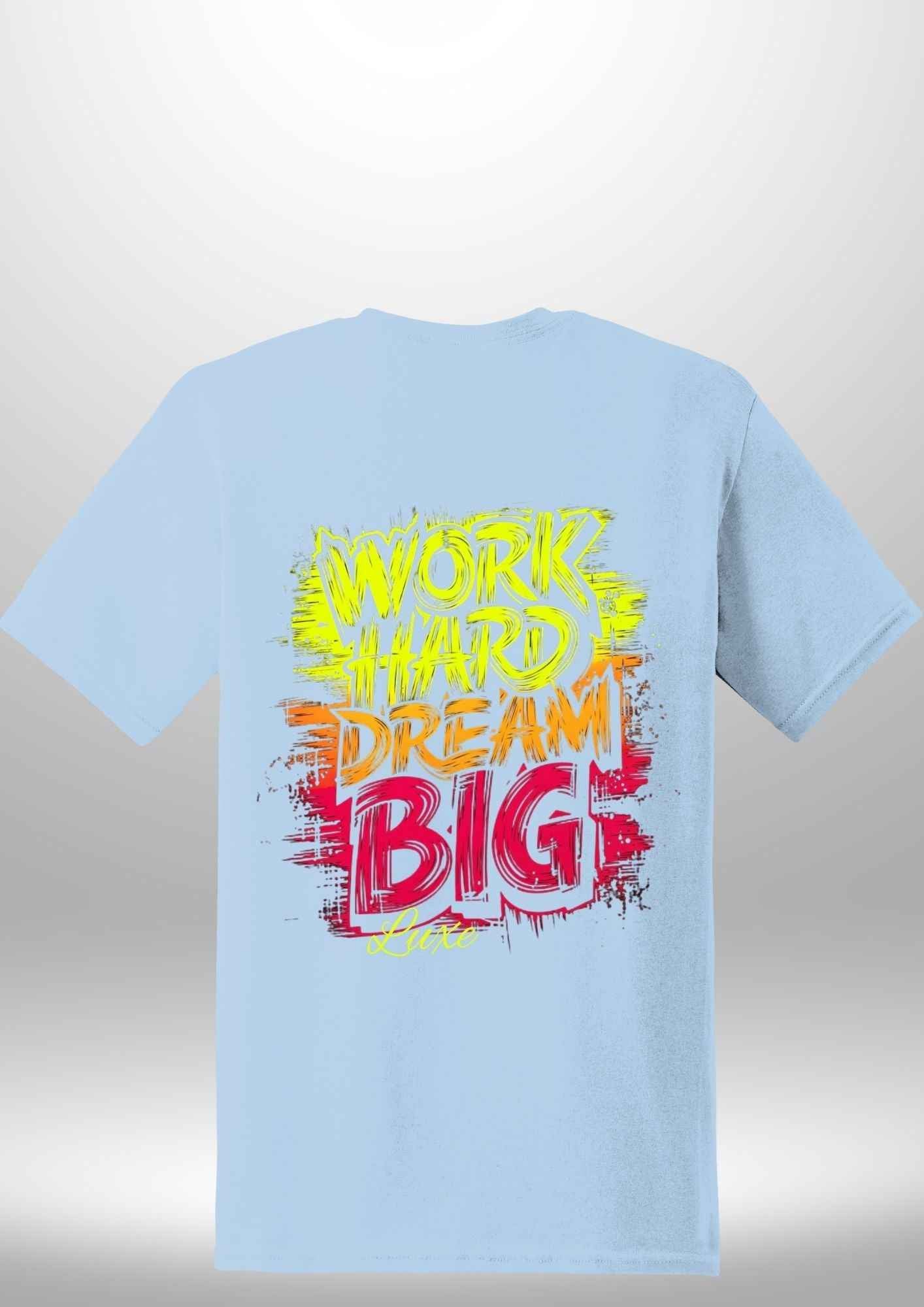 "Work Hard Dream Big" T-Shirt - Luxe Custom Designer