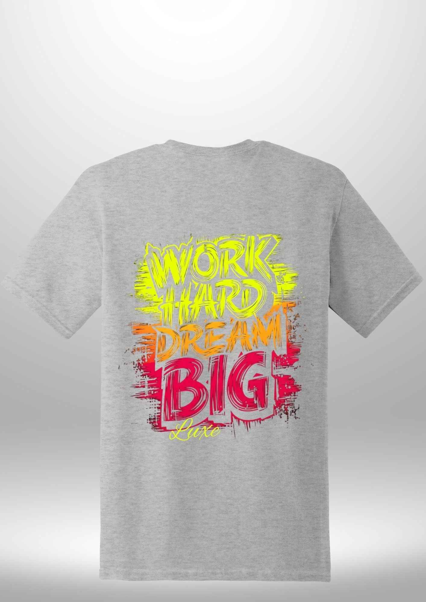 "Work Hard Dream Big" T-Shirt - Luxe Custom Designer