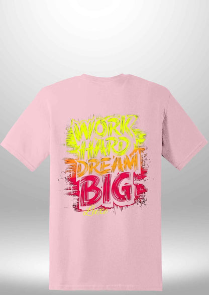 "Work Hard Dream Big" T-Shirt - Luxe Custom Designer