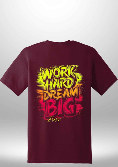 "Work Hard Dream Big" T-Shirt - Luxe Custom Designer