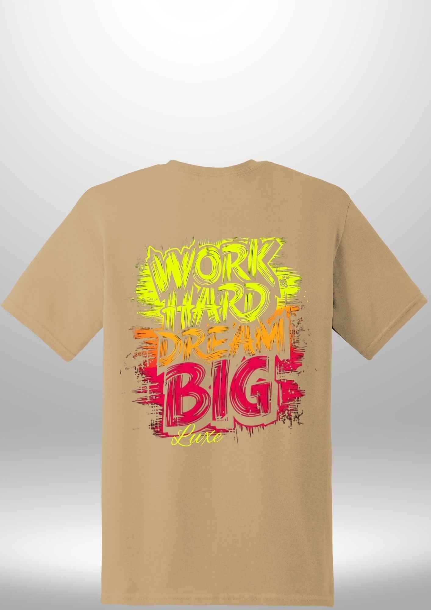 "Work Hard Dream Big" T-Shirt - Luxe Custom Designer