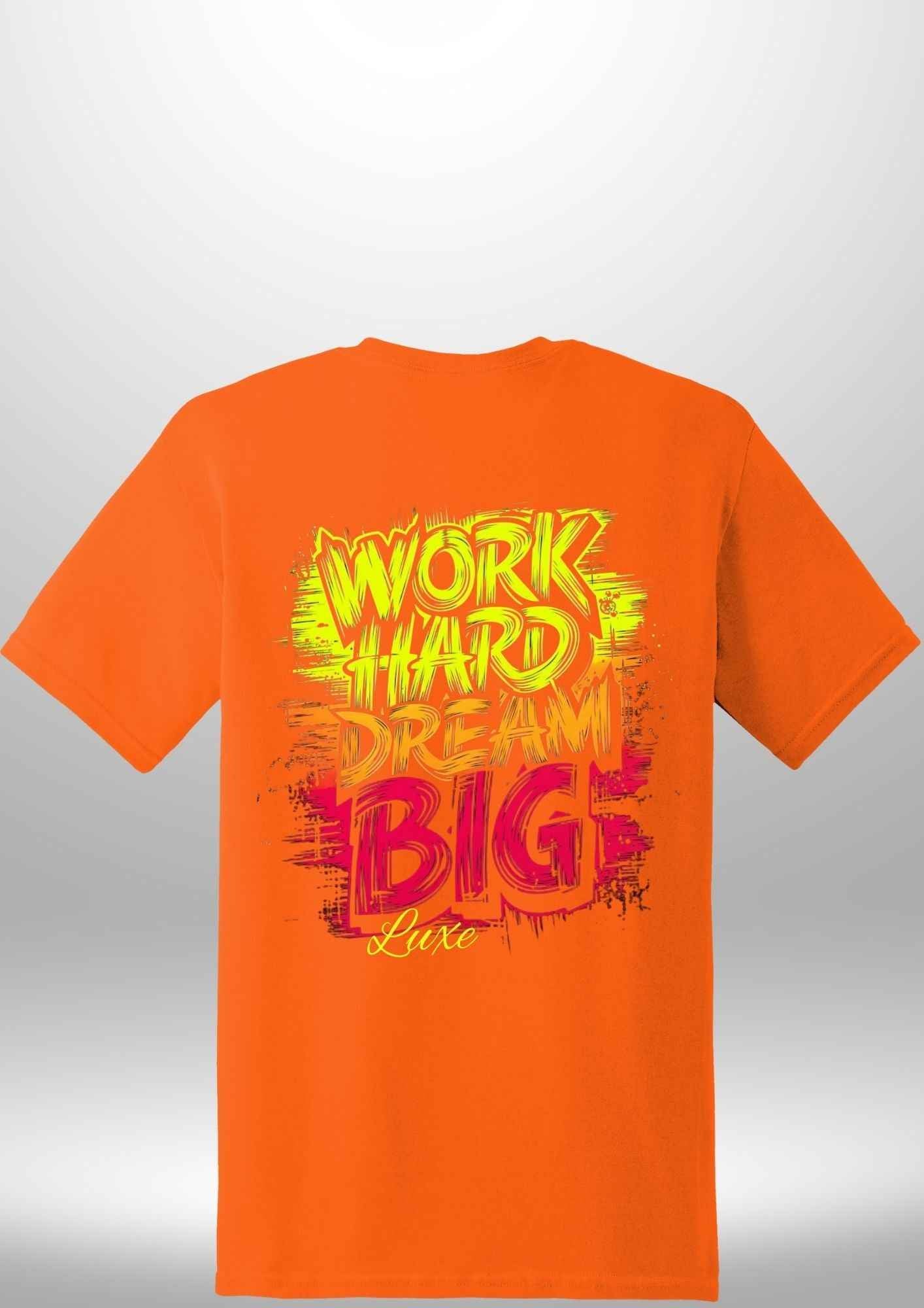 "Work Hard Dream Big" T-Shirt - Luxe Custom Designer