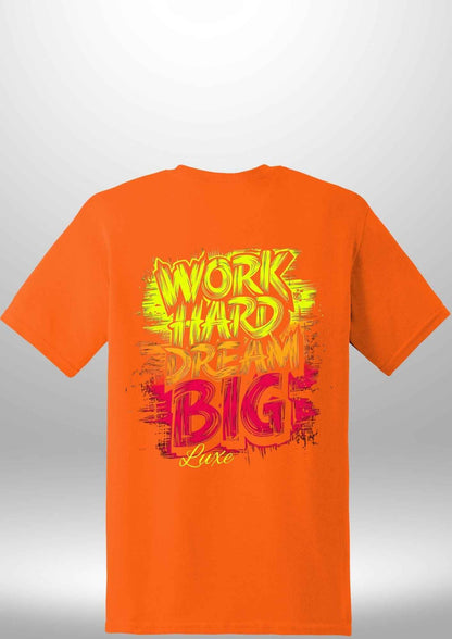 "Work Hard Dream Big" T-Shirt - Luxe Custom Designer