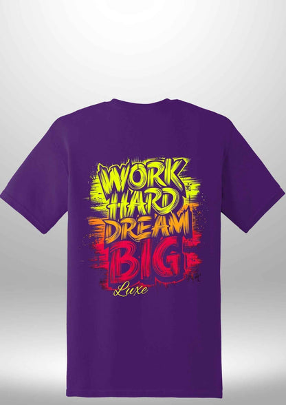"Work Hard Dream Big" T-Shirt - Luxe Custom Designer