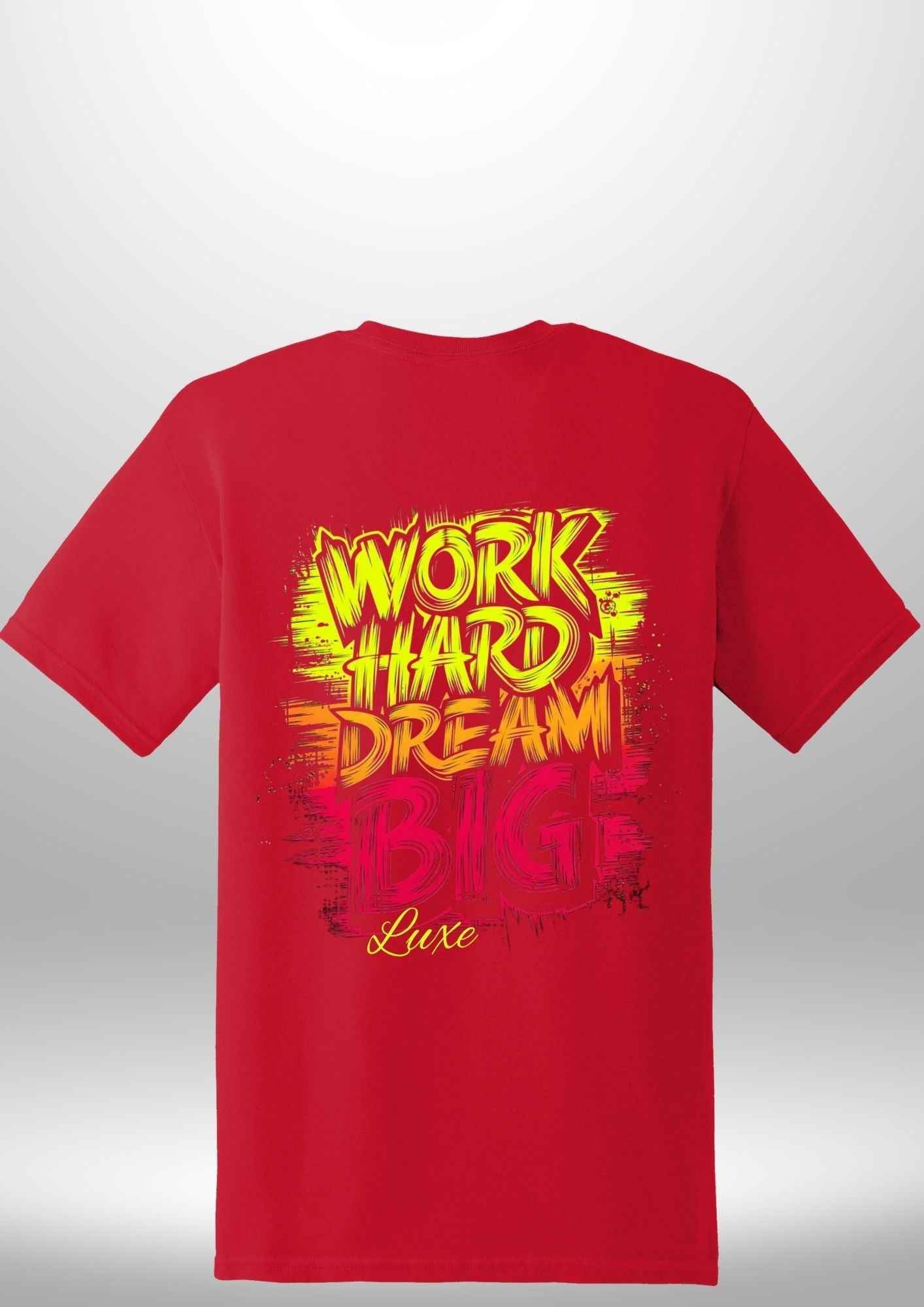 "Work Hard Dream Big" T-Shirt - Luxe Custom Designer