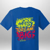 "Work Hard Dream Big" T-Shirt - Luxe Custom Designer