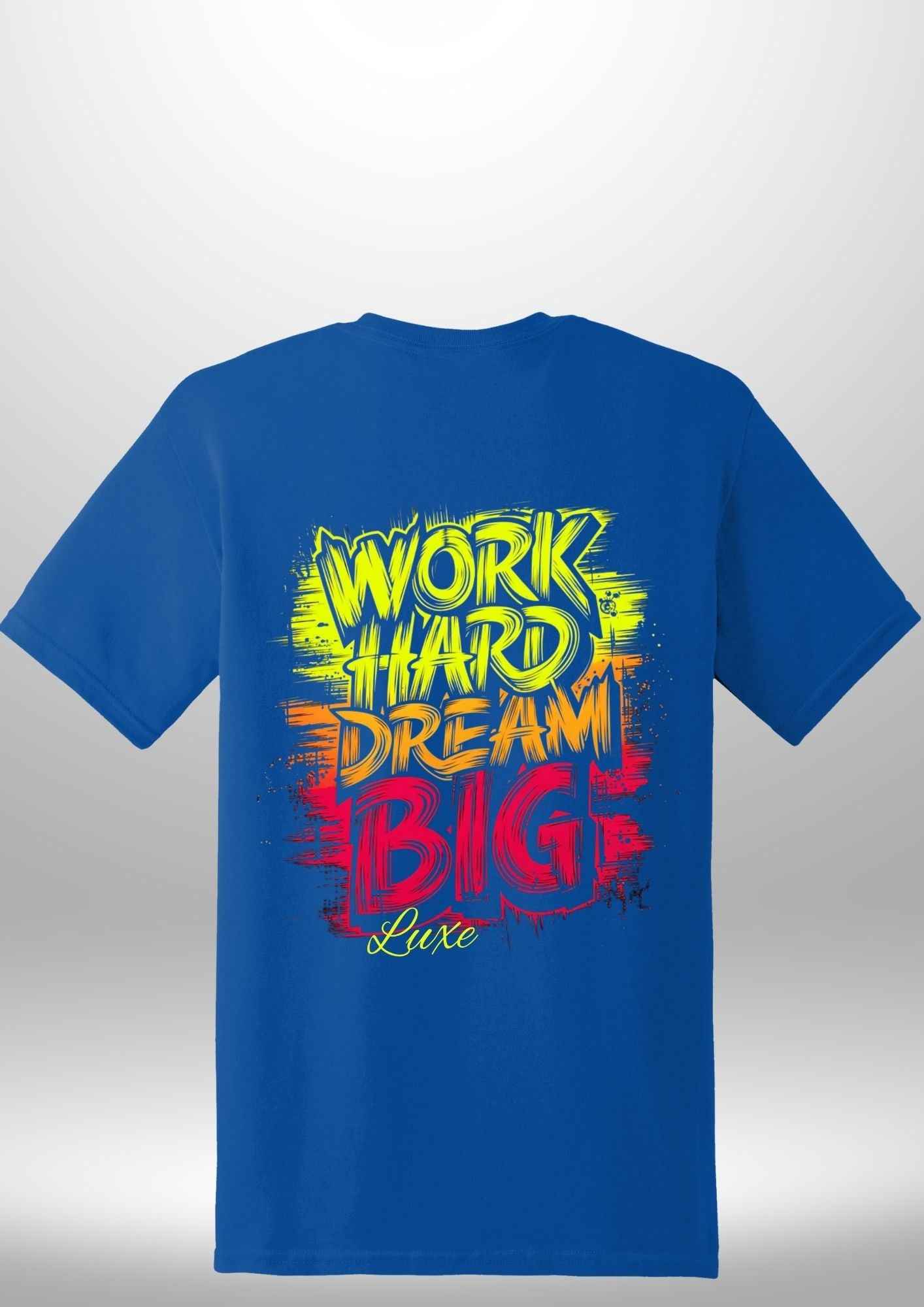 "Work Hard Dream Big" T-Shirt - Luxe Custom Designer