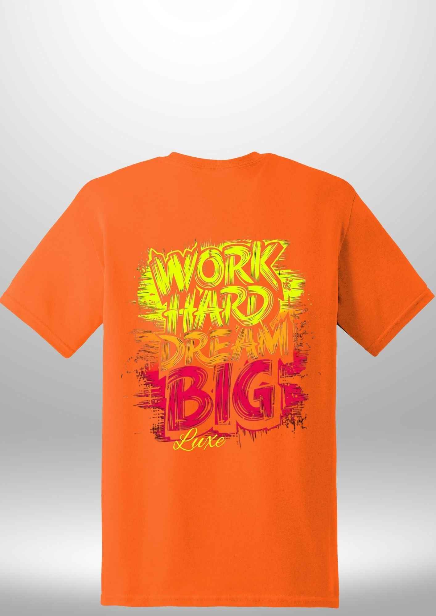 "Work Hard Dream Big" T-Shirt - Luxe Custom Designer