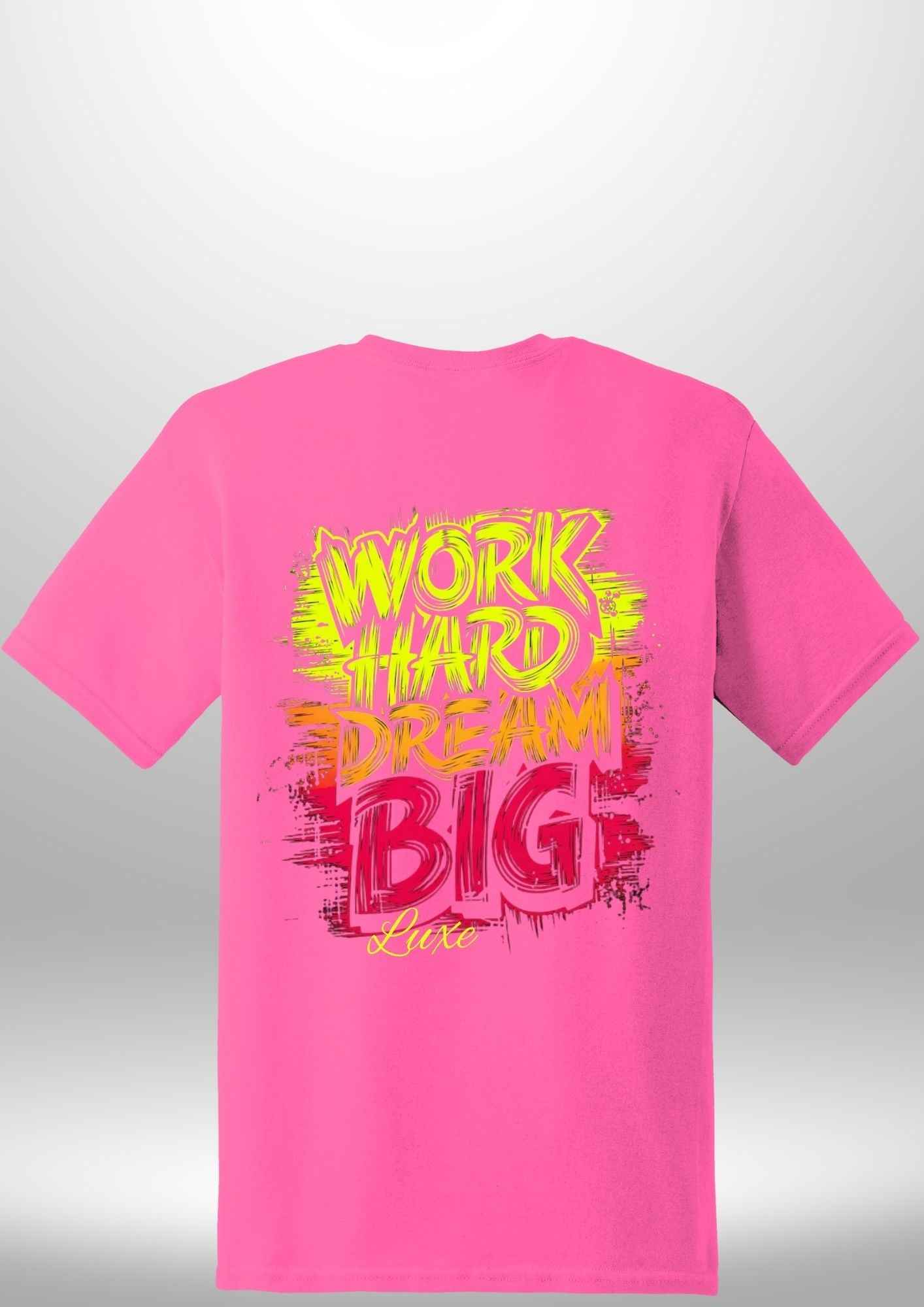 "Work Hard Dream Big" T-Shirt - Luxe Custom Designer