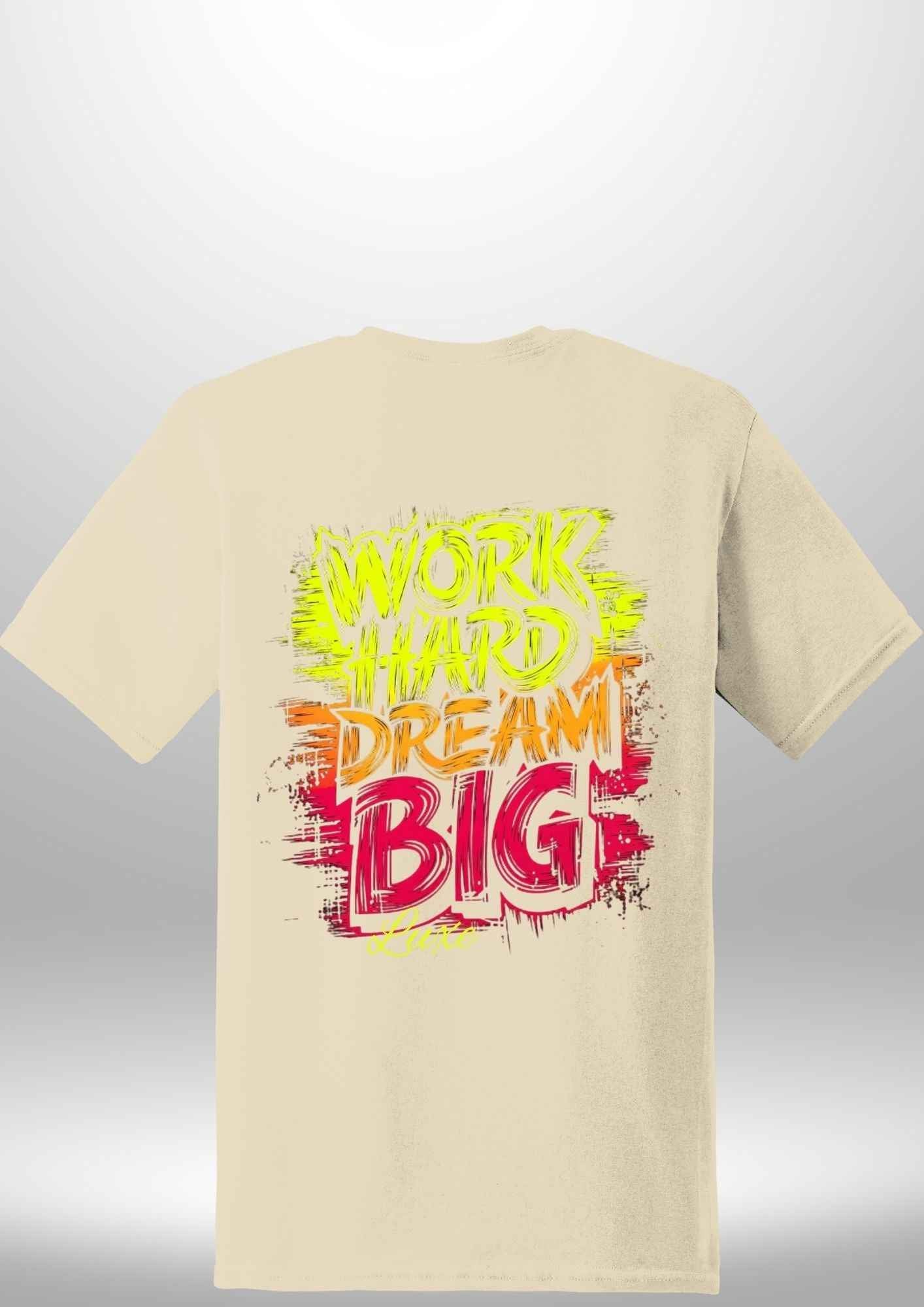 "Work Hard Dream Big" T-Shirt - Luxe Custom Designer