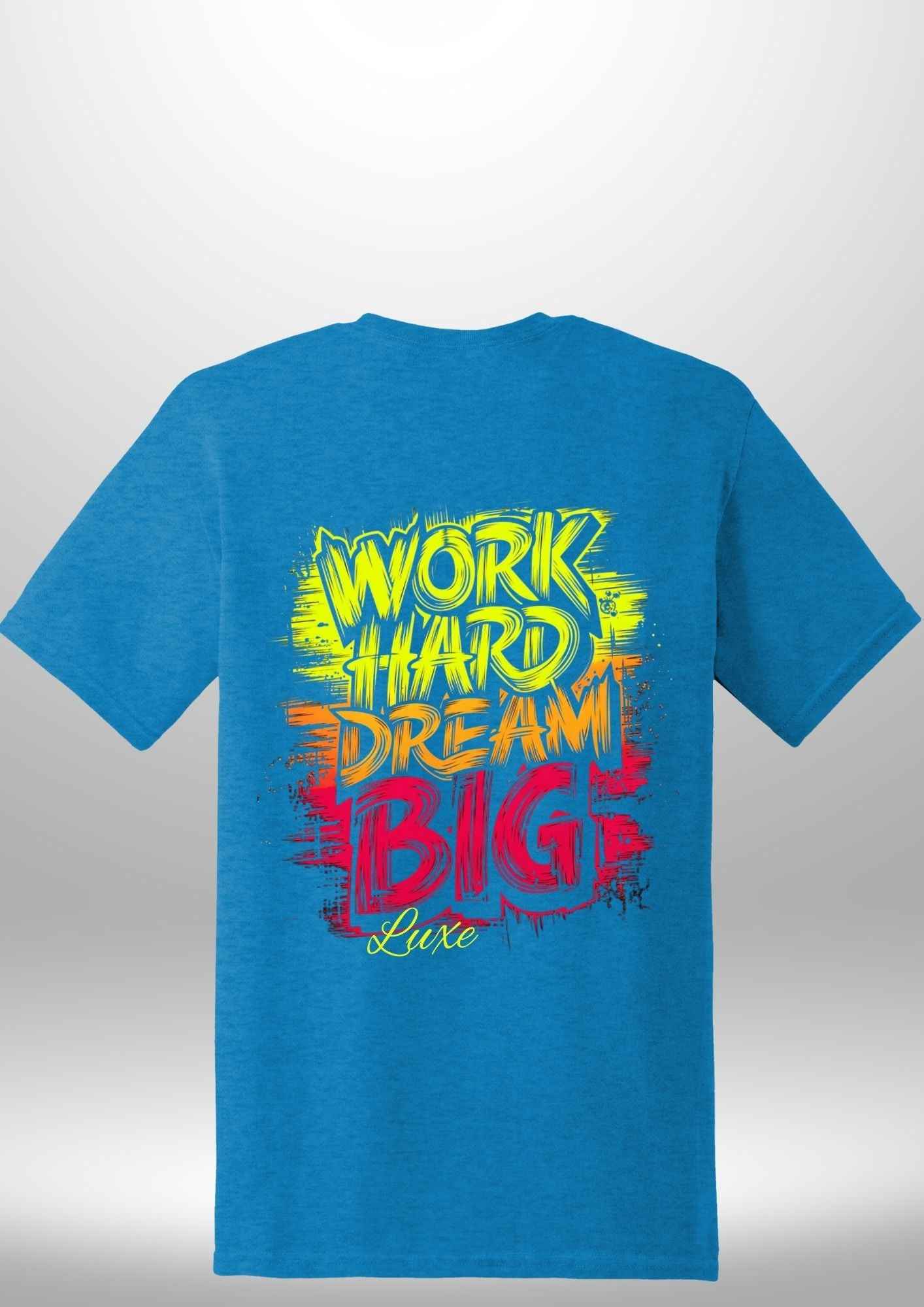 "Work Hard Dream Big" T-Shirt - Luxe Custom Designer