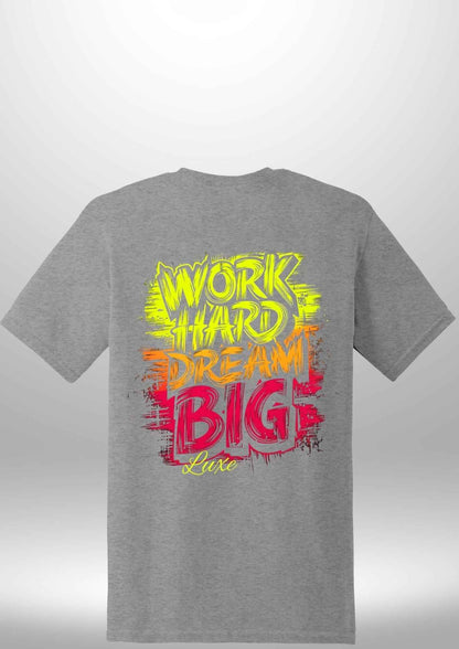 "Work Hard Dream Big" T-Shirt - Luxe Custom Designer