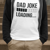 Dad Joke Loading T-shirt - Luxe Custom Designer