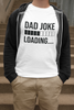 Dad Joke Loading T-shirt - Luxe Custom Designer