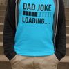 Dad Joke Loading T-shirt - Luxe Custom Designer