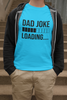 Dad Joke Loading T-shirt - Luxe Custom Designer