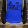Dad Joke Loading T-shirt - Luxe Custom Designer