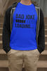 Dad Joke Loading T-shirt - Luxe Custom Designer