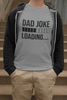 Dad Joke Loading T-shirt - Luxe Custom Designer